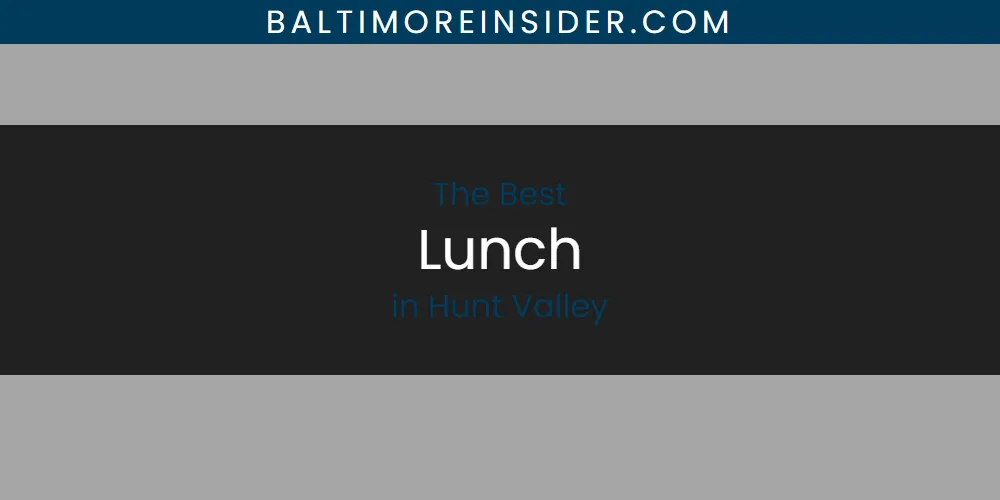 The Absolute Best Lunch in Hunt Valley featured