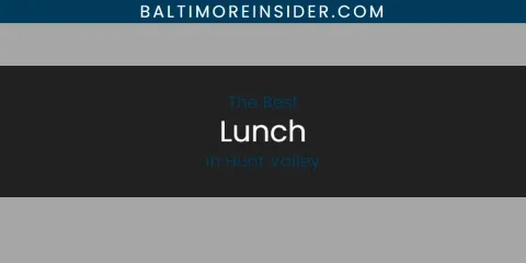 The Absolute Best Lunch in Hunt Valley