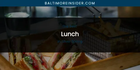 Silver Spring's Best Lunch