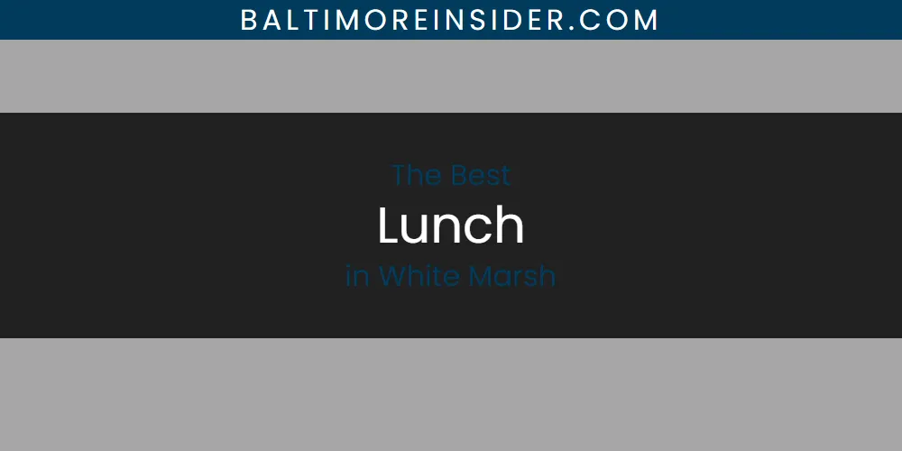 White Marsh's Best Lunch featured