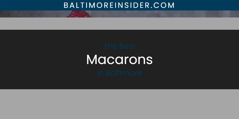 Best Macarons in Baltimore: 2026 Ultimate Guide