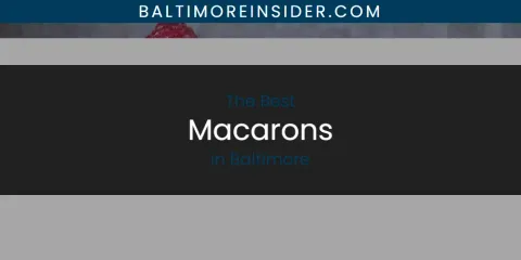 Best Macarons in Baltimore: Ultimate Guide