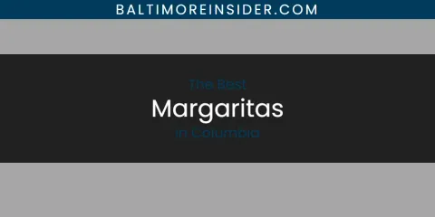 The Absolute Best Margaritas in Columbia