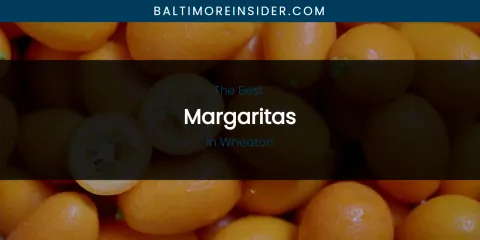 Wheaton's Best Margaritas