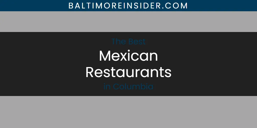 The Absolute Best Mexican Restaurants in Columbia  [Updated 2025]