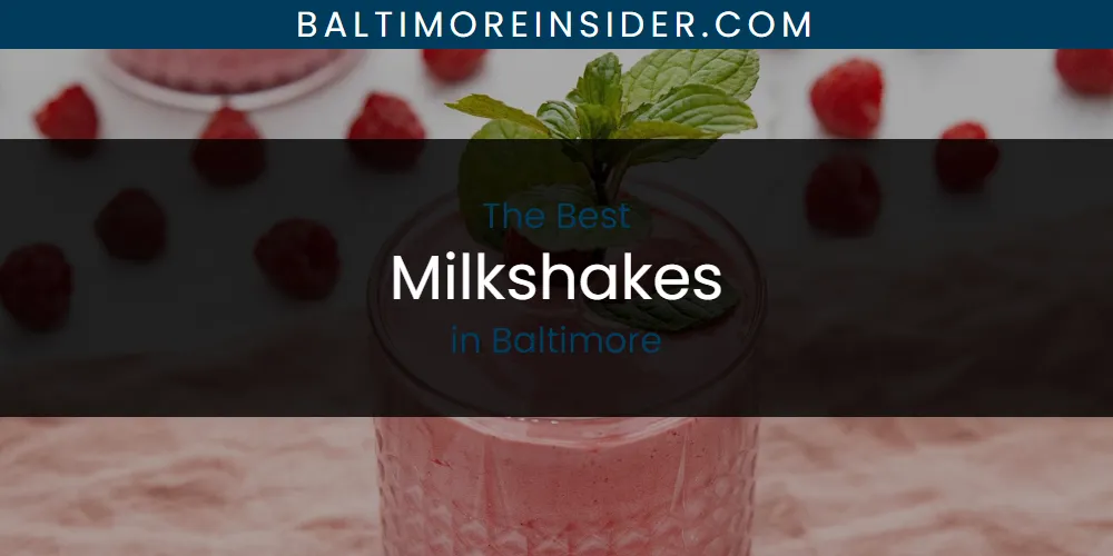 The Absolute Best Milkshakes in Baltimore  [Updated 2025]