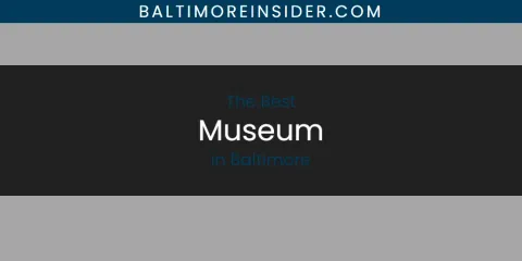The Best Museum in Baltimore