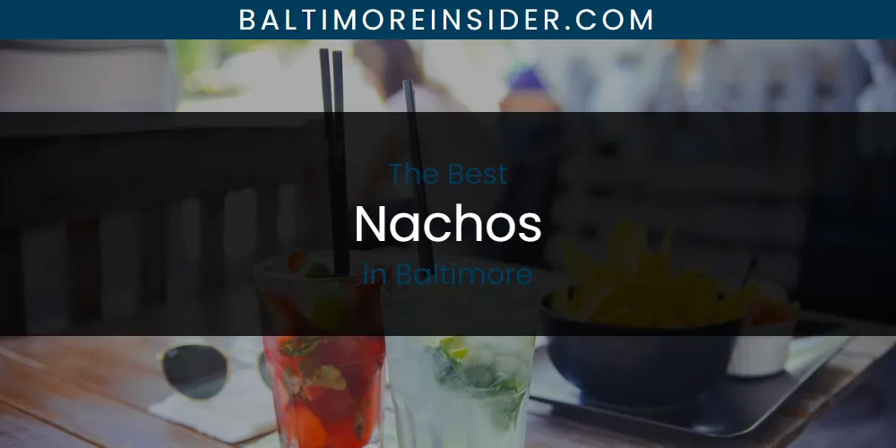 The Absolute Best Nachos in Baltimore  [Updated 2025]