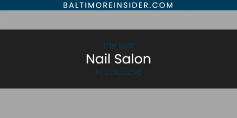 The Top-Rated Nail Salon in Columbia