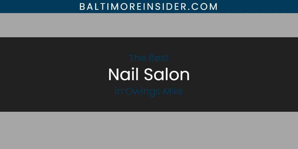 Owings Mills' Best Nail Salon [Updated 2025]