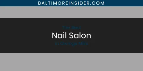 The Best Nail Salon in Owings Mills