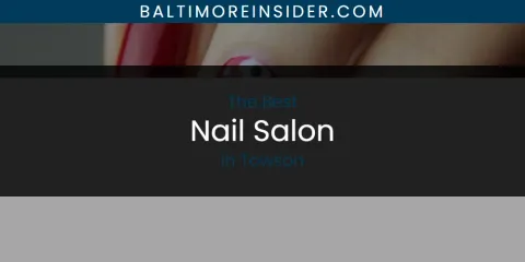 Guide to Best Nail Salon in Towson