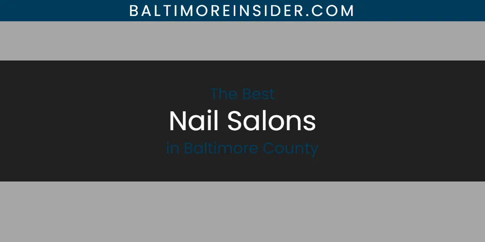 The Absolute Best Nail Salons in Baltimore County  [Updated 2025]