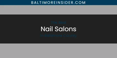 Discover the Best Nail Salons in Baltimore County