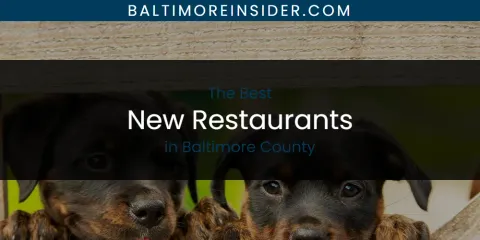 The Top-Rated New Restaurants in Baltimore County