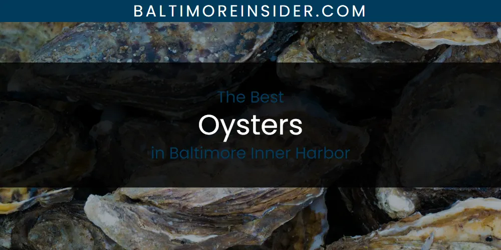 Best Oysters in Baltimore Inner Harbor: Our Expert Picks for 2026
