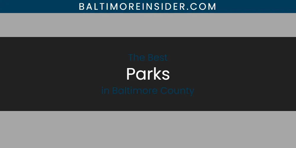 Best Parks in Baltimore County: Our Expert Picks for 2026