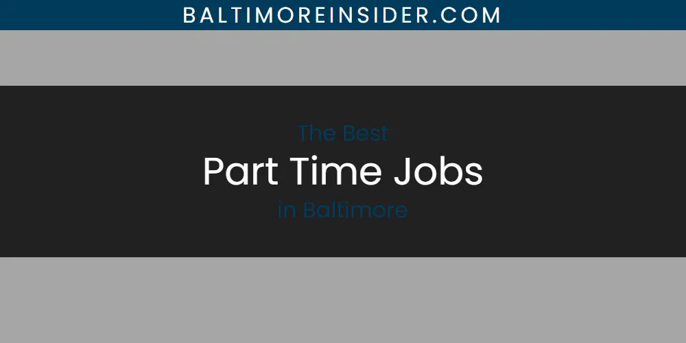 The Absolute Best Part Time Jobs in Baltimore  [Updated 2025]
