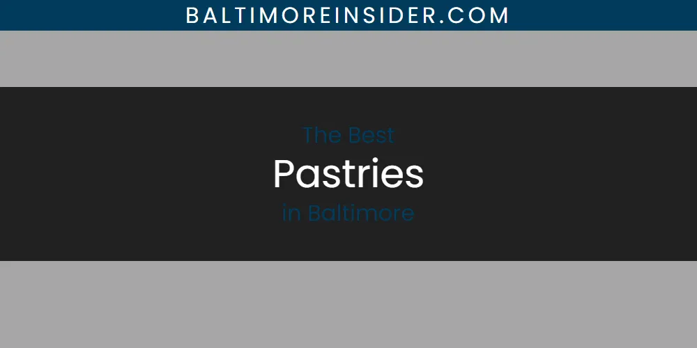 The Absolute Best Pastries in Baltimore  [Updated 2025]
