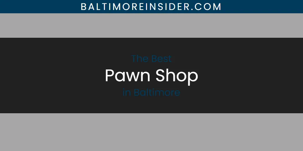 The Absolute Best Pawn Shop in Baltimore  [Updated 2025]