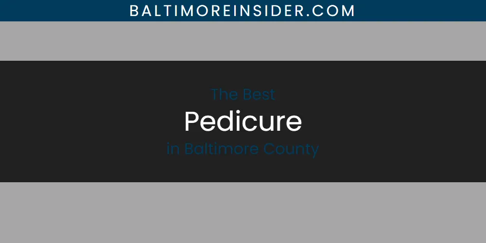 The Absolute Best Pedicure in Baltimore County  [Updated 2025]