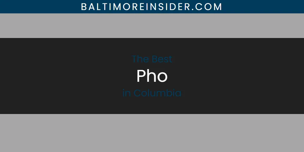 The Absolute Best Pho in Columbia  [Updated 2025]