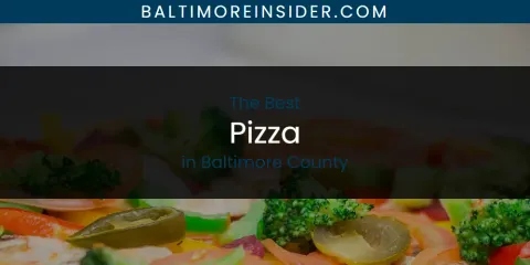 Best Pizza in Baltimore County: Ultimate Guide