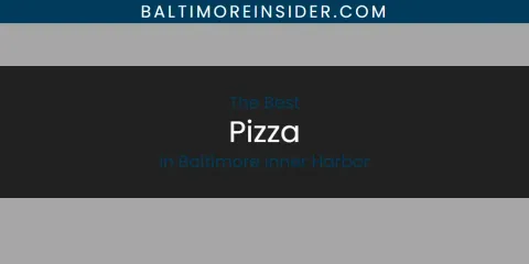 The Top-Rated Pizza in Baltimore Inner Harbor