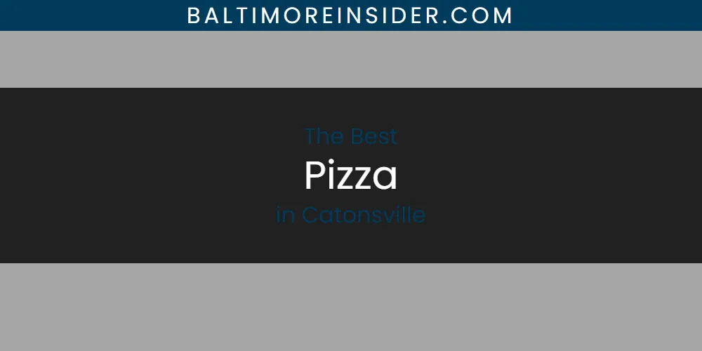 The Absolute Best Pizza in Catonsville  [Updated 2025]