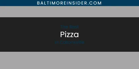 Best Pizza in Catonsville: Complete Guide