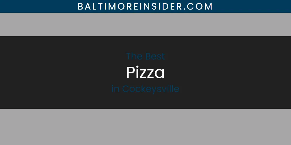 The Absolute Best Pizza in Cockeysville  [Updated 2025]