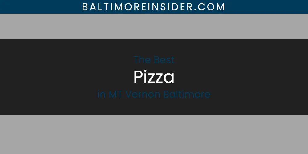 The 2026 Best Pizza in MT Vernon Baltimore List