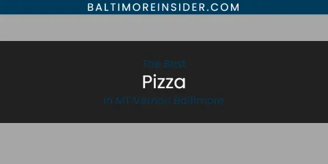The Best Pizza in MT Vernon Baltimore List