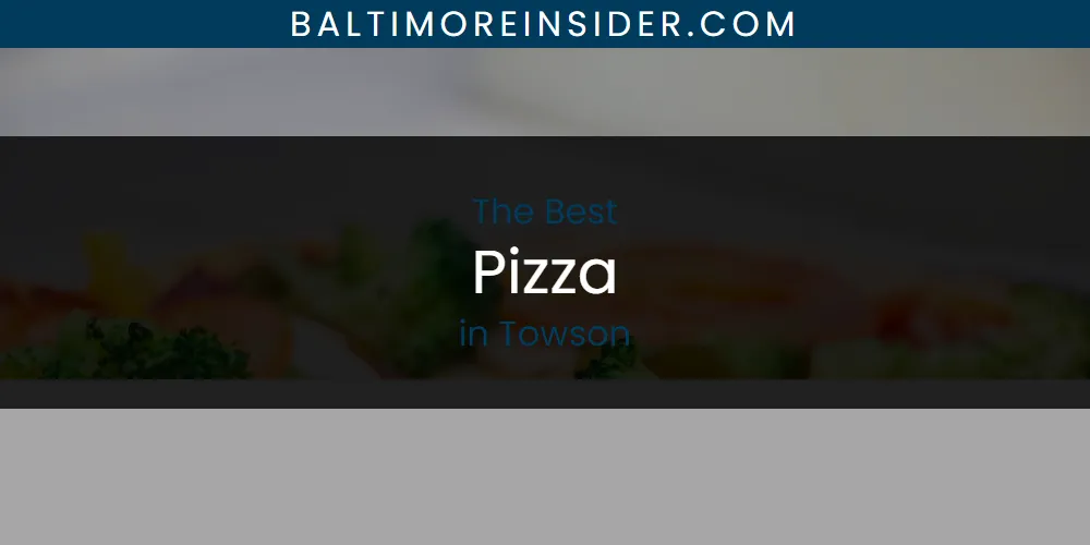 Towson's Best Pizza [Updated 2025]