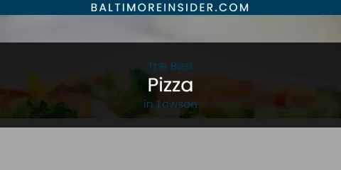 Best Pizza in Towson: Our Expert Picks