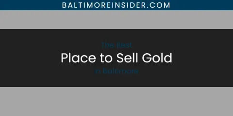 Guide to Best Place to Sell Gold in Baltimore