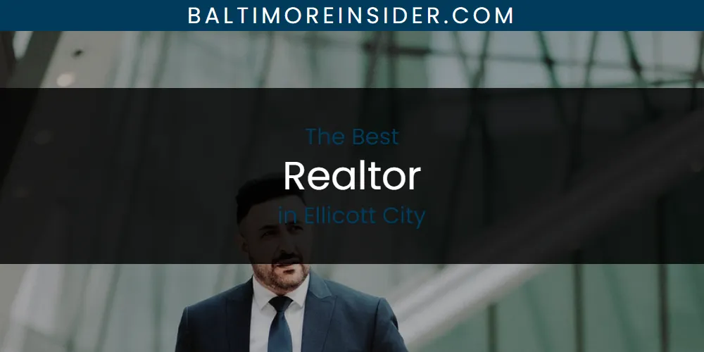 The Absolute Best Realtor in Ellicott City  [Updated 2025]