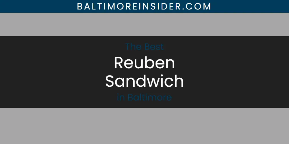 The Absolute Best Reuben Sandwich in Baltimore  [Updated 2025]
