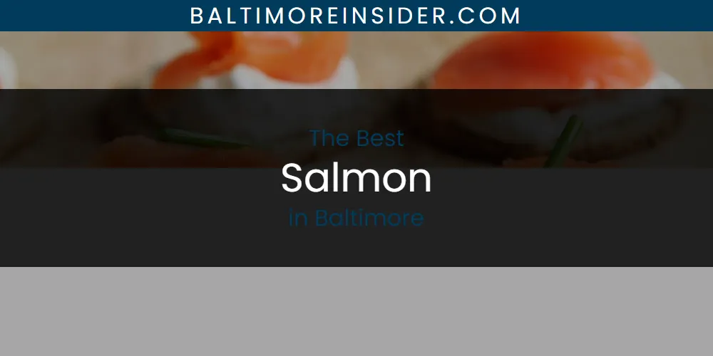The Absolute Best Salmon in Baltimore  [Updated 2025]