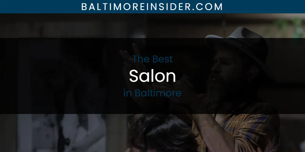 The Absolute Best Salon in Baltimore  [Updated 2025]