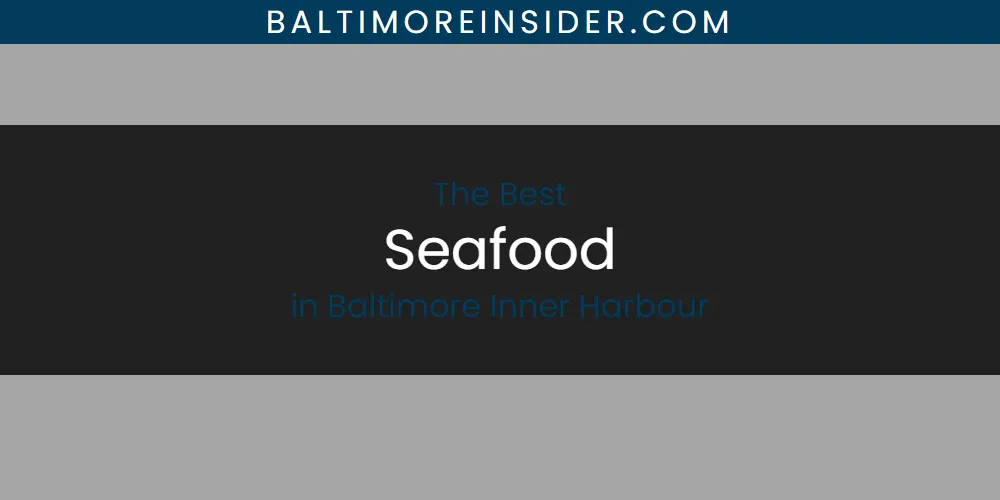 Best Seafood in Baltimore Inner Harbour: 2026 Ultimate Guide