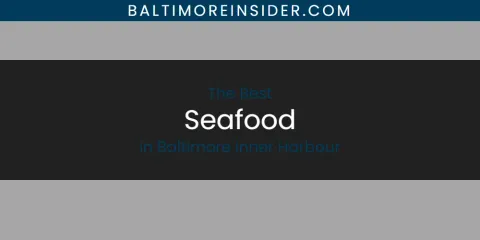 Best Seafood in Baltimore Inner Harbour: Ultimate Guide