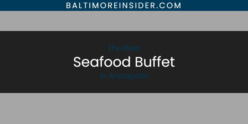 Best Seafood Buffet in Annapolis: Complete Guide (2026)