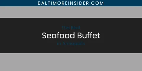 Best Seafood Buffet in Annapolis: Complete Guide