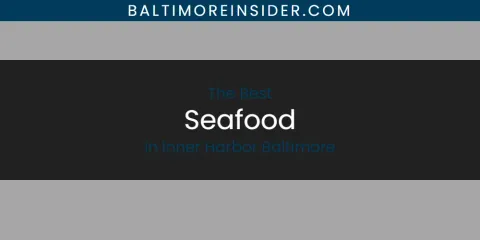 Inner Harbor Baltimore's Best Seafood Spots