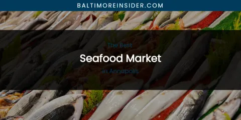 The Absolute Best Seafood Market in Annapolis
