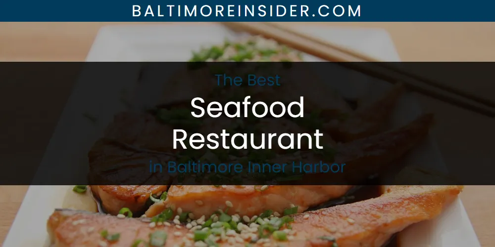The Absolute Best Seafood Restaurant in Baltimore Inner Harbor  [Updated 2025]
