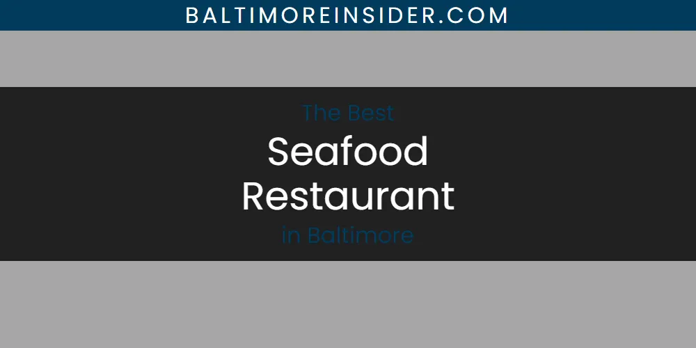 The Absolute Best Seafood Restaurant in Baltimore  [Updated 2025]