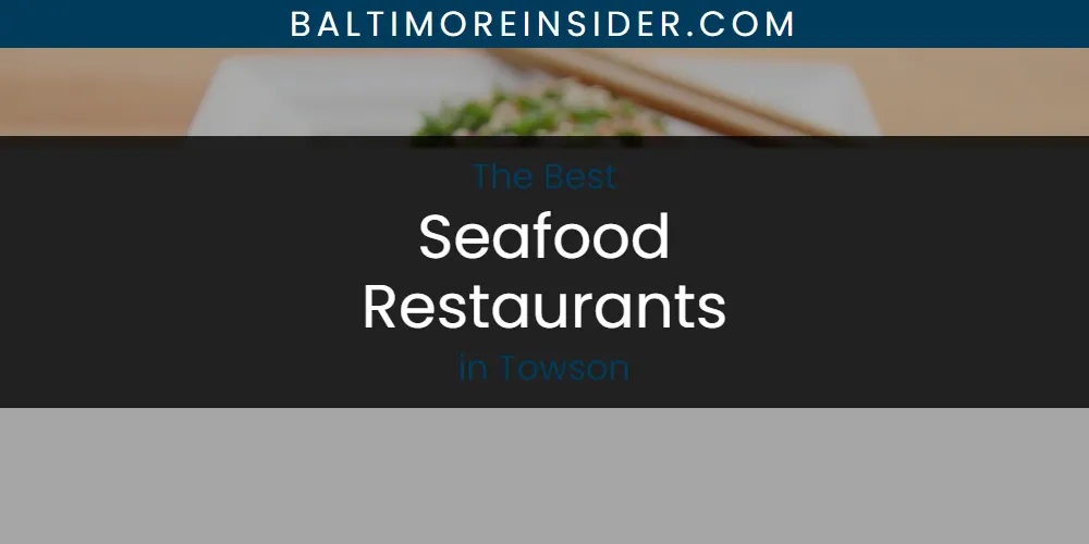 The Top-Rated Seafood Restaurants in Towson for 2026
