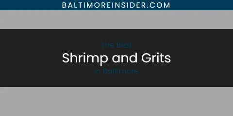 Best Shrimp and Grits in Baltimore: Our Expert Picks